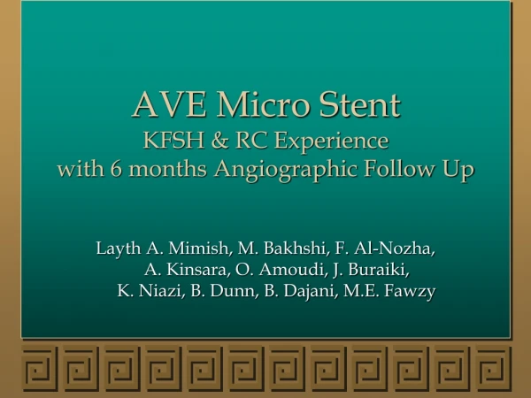 AVE Micro Stent KFSH &amp; RC Experience with 6 months Angiographic Follow Up