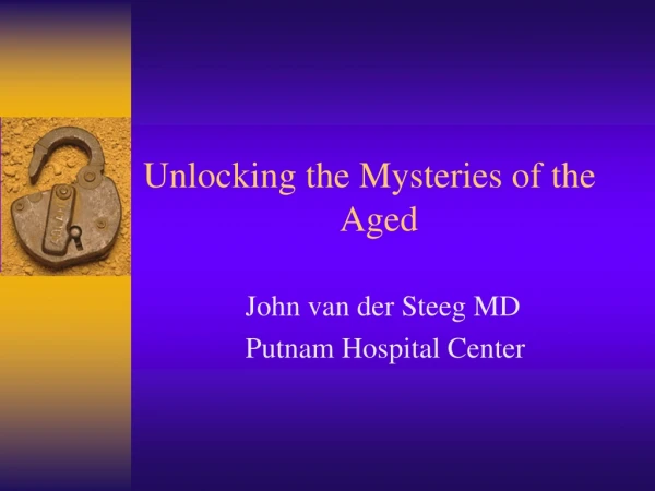 Unlocking the Mysteries of the 			Aged