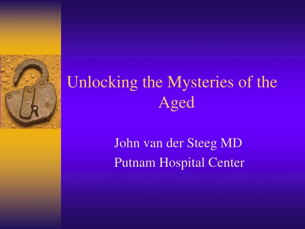 unlocking the mysteries of the aged