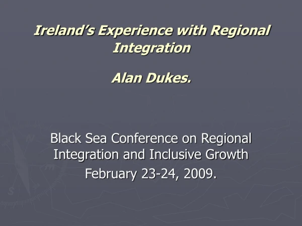 Ireland’s Experience with Regional Integration Alan Dukes.