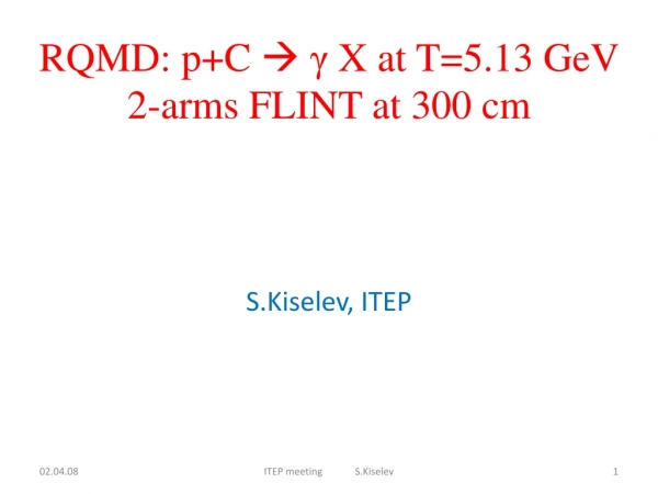 RQMD: p+C ? ? X at T=5.13 GeV 2-arms FLINT at 300 cm