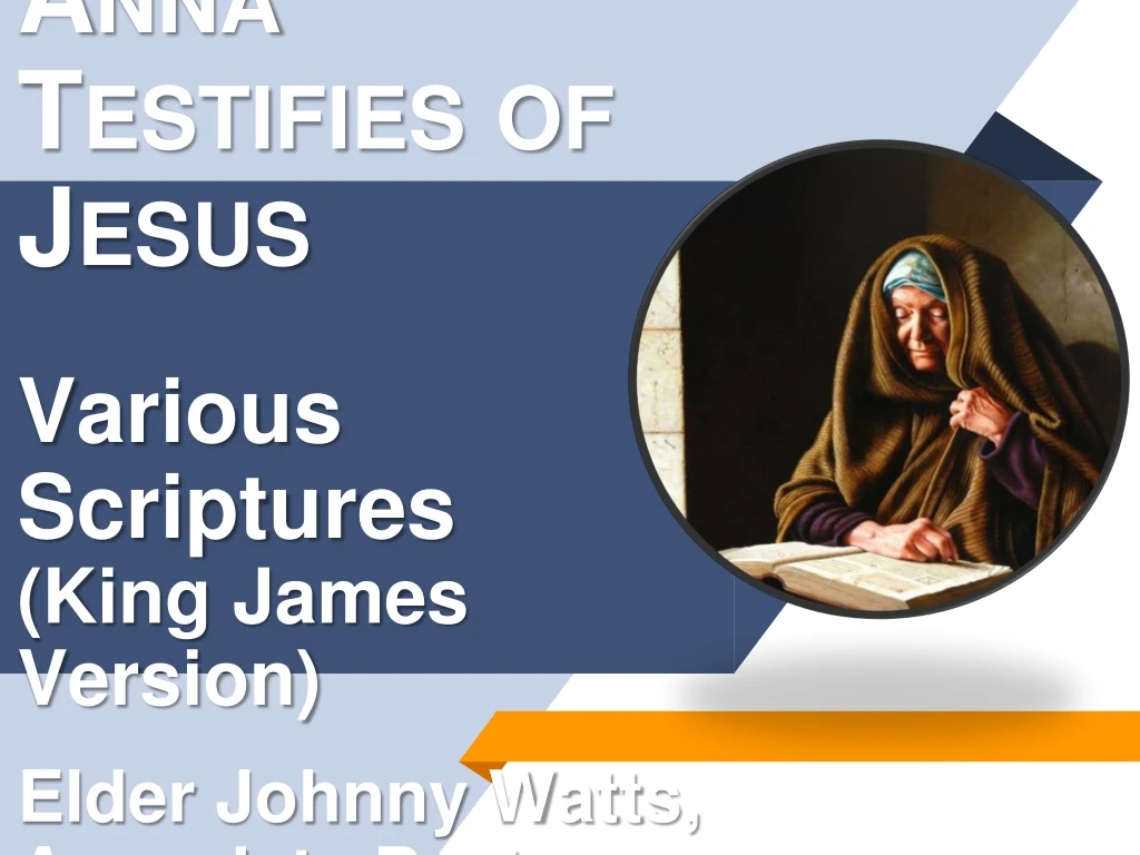 anna testifies of jesus various scriptures king james version elder johnny watts associate pastor