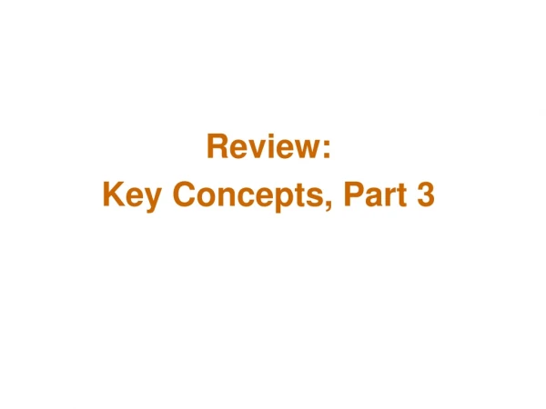 Review: Key Concepts, Part 3