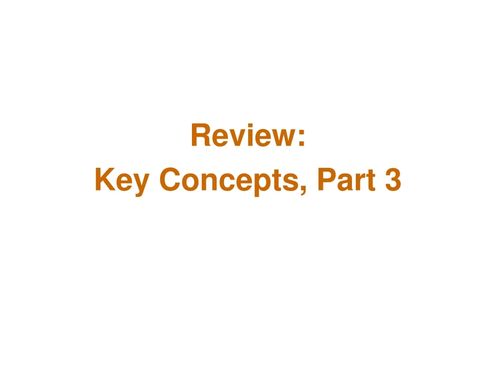 review key concepts part 3