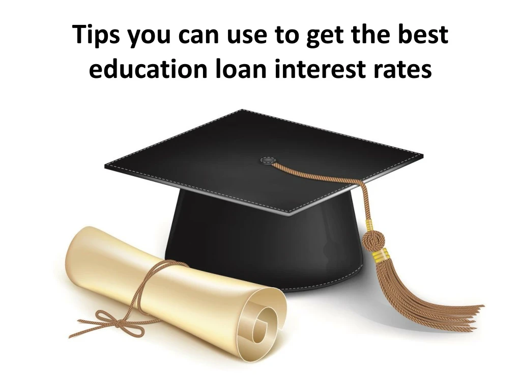 tips you can use to get the best education loan interest rates