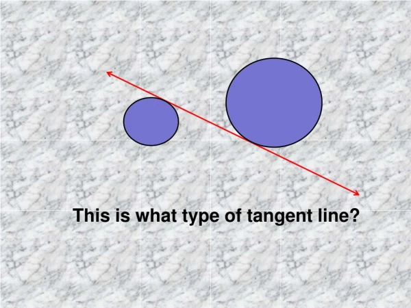 This is what type of tangent line?