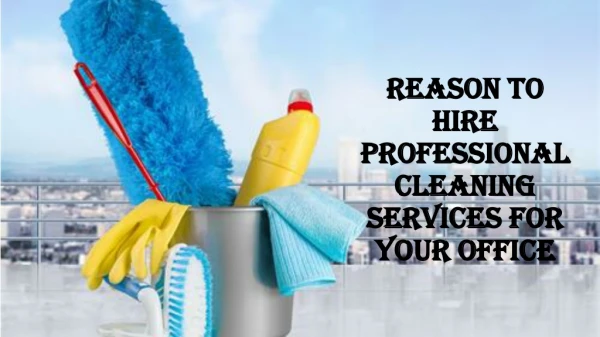 Reasons To Hire Professional Cleaning Services For Your Office