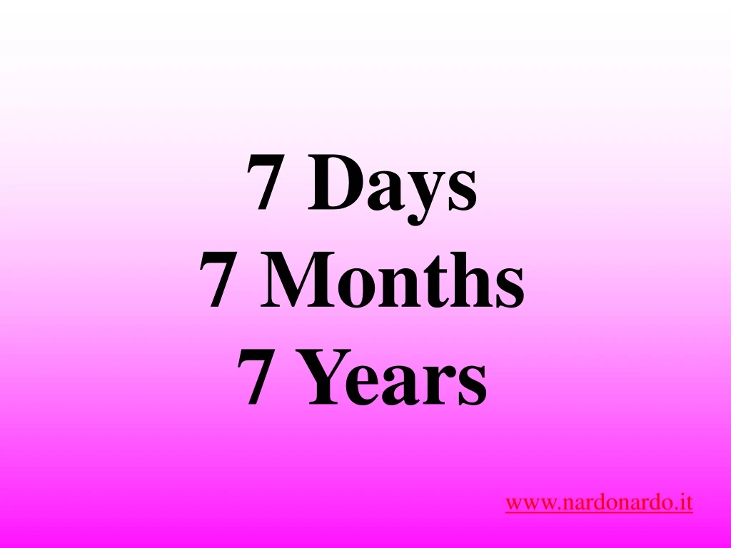 7 days 7 months 7 years