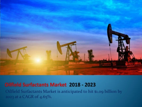 Oilfield Surfactants Market is anticipated to hit $1.09 billion by 2023 at a CAGR of 4.65%