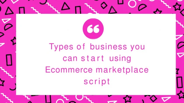 Types of business you can start using E-commerce marketplace script