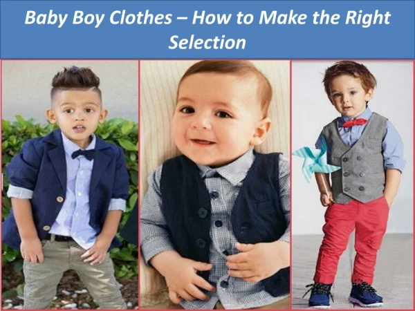 Baby Boy Clothes – How to Make the Right Selection