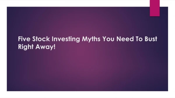 Five Stock Investing Myths You Need To Bust Right Away!
