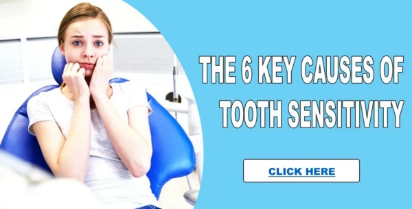 The 6 Key Causes of Tooth Sensitivity