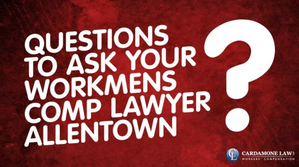 Questions to ask your Workmens comp lawyer Allentown
