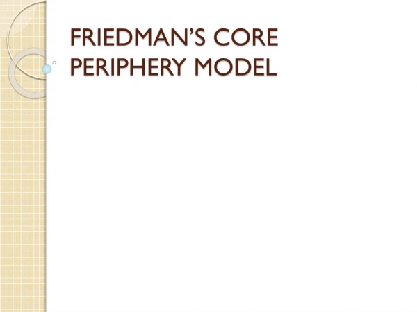 FRIEDMAN’S CORE PERIPHERY MODEL