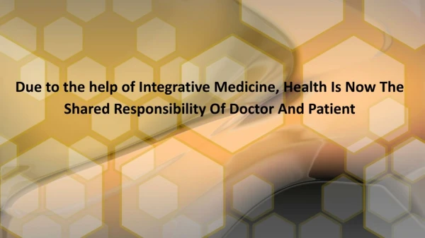 Health Is Now The Shared Responsibility Of Doctor And Patient - Integrative Medicine