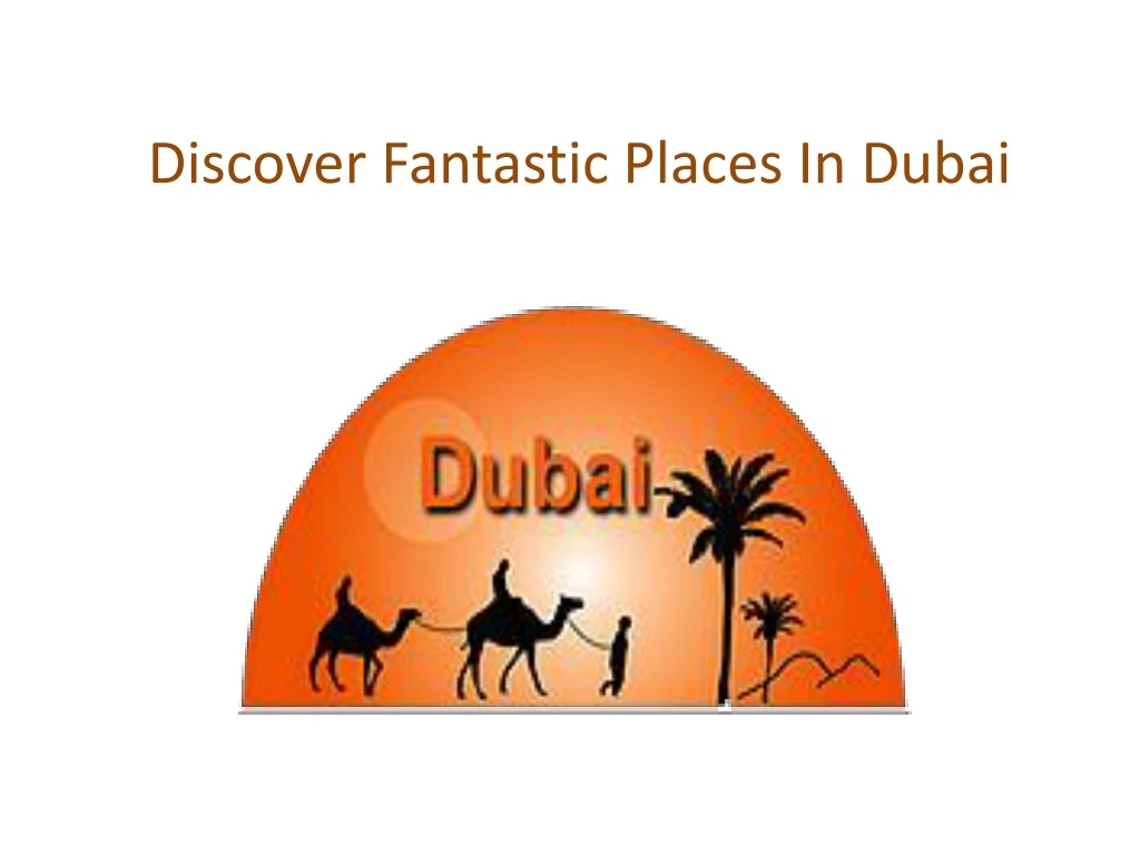 d iscover fantastic places in dubai