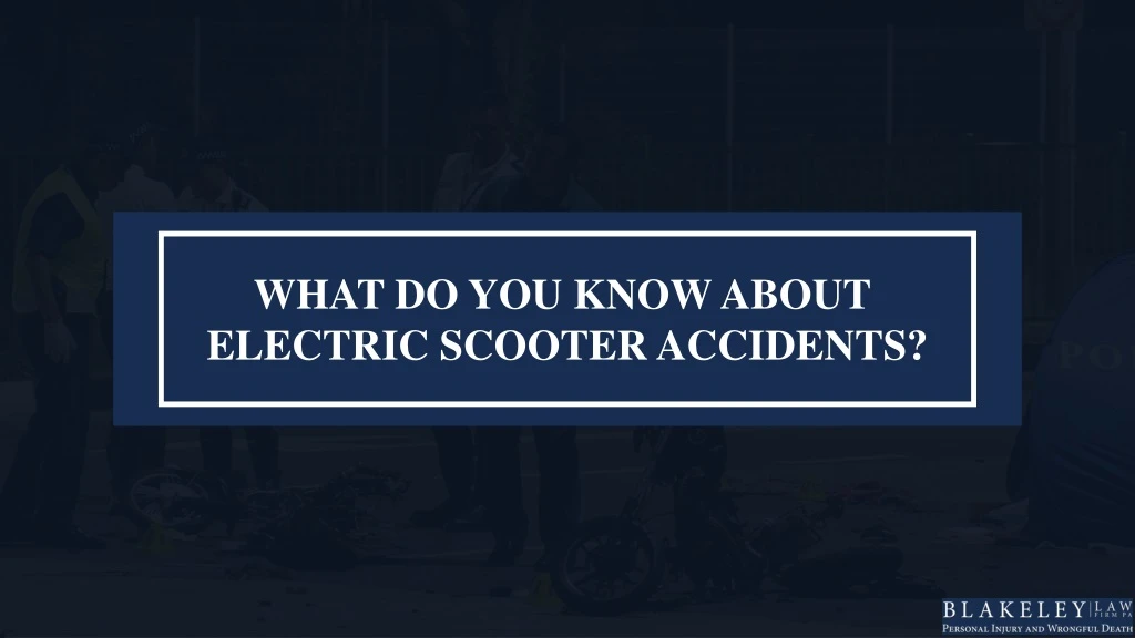 what do you know about electric scooter accidents