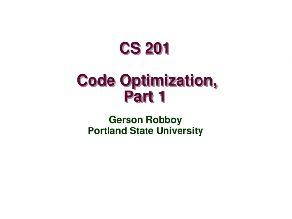 CS 201 Code Optimization, Part 1