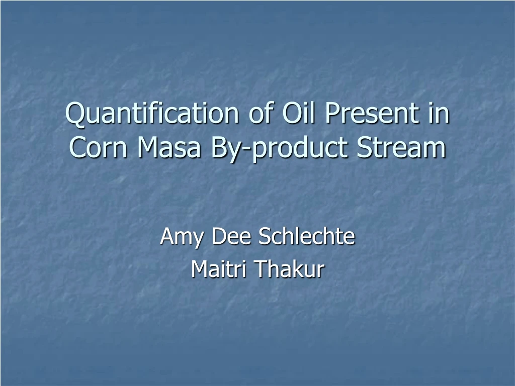 quantification of oil present in corn masa by product stream