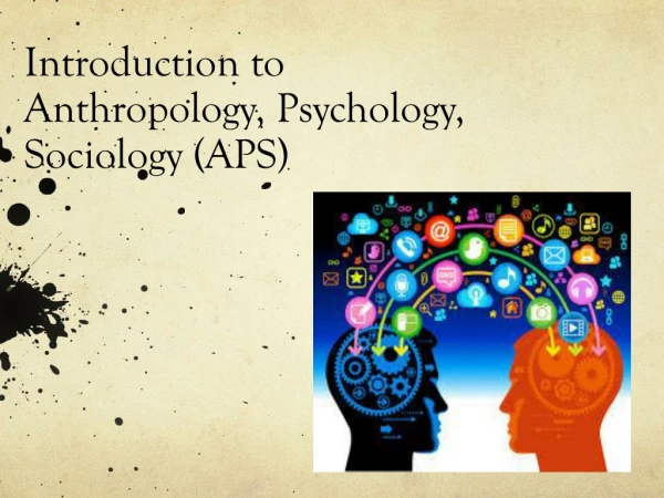 Introduction to Anthropology, Psychology, Sociology (APS)