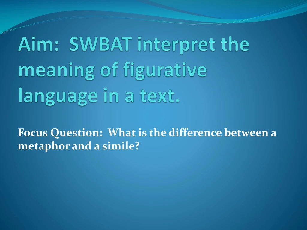 aim swbat interpret the meaning of figurative language in a text