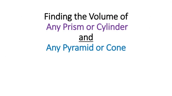 Finding the Volume of Any Prism or Cylinder and Any Pyramid or Cone