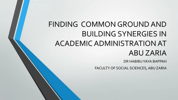 FINDING COMMON GROUND AND BUILDING SYNERGIES IN ACADEMIC ADMINISTRATION AT ABU ZARIA
