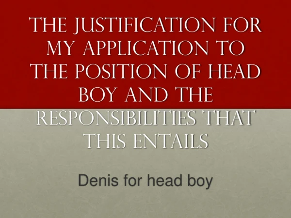 Denis for head boy
