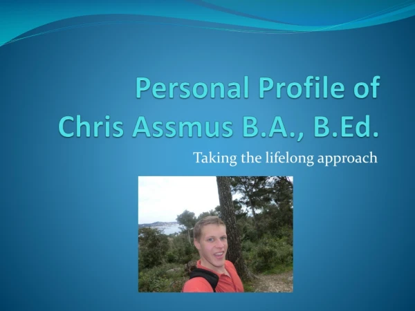 Personal Profile of Chris Assmus B.A., B.Ed.
