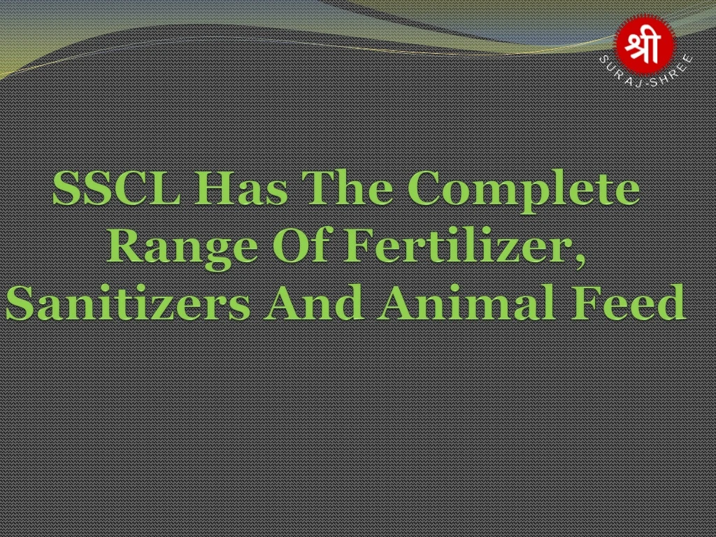 sscl has the complete range of fertilizer sanitizers and animal feed