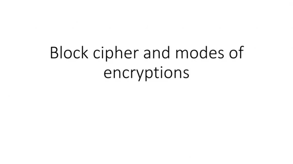 Block cipher and modes of encryptions