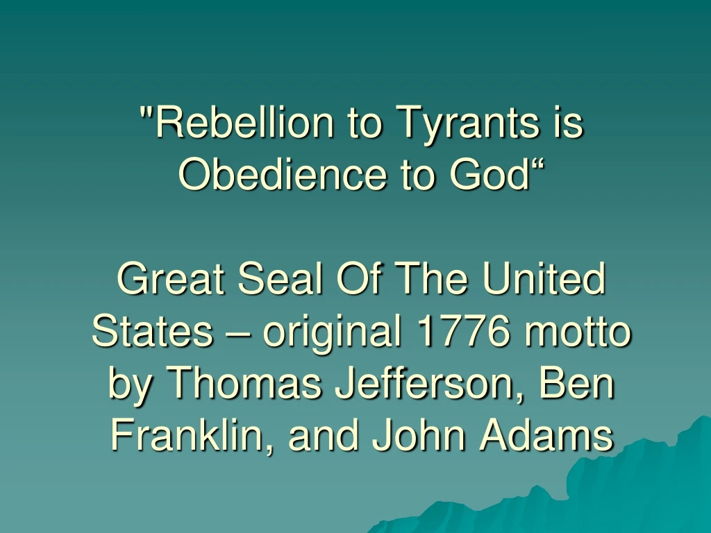 rebellion to tyrants is obedience to god great