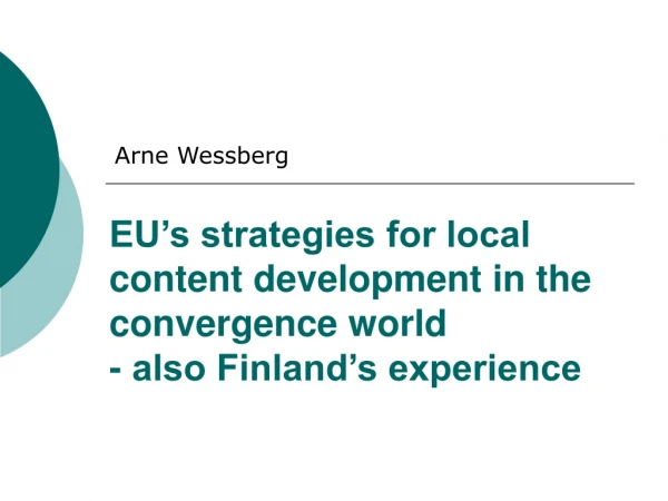 EU’s strategies for local content development in the convergence world - also Finland’s experience
