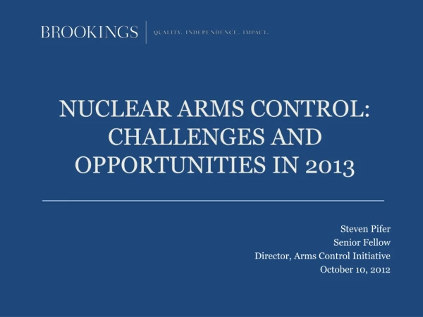 NUCLEAR ARMS CONTROL: CHALLENGES AND OPPORTUNITIES IN 2013