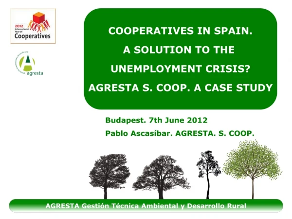 COOPERATIVES IN SPAIN. A SOLUTION TO THE UNEMPLOYMENT CRISIS? AGRESTA S. COOP. A CASE STUDY