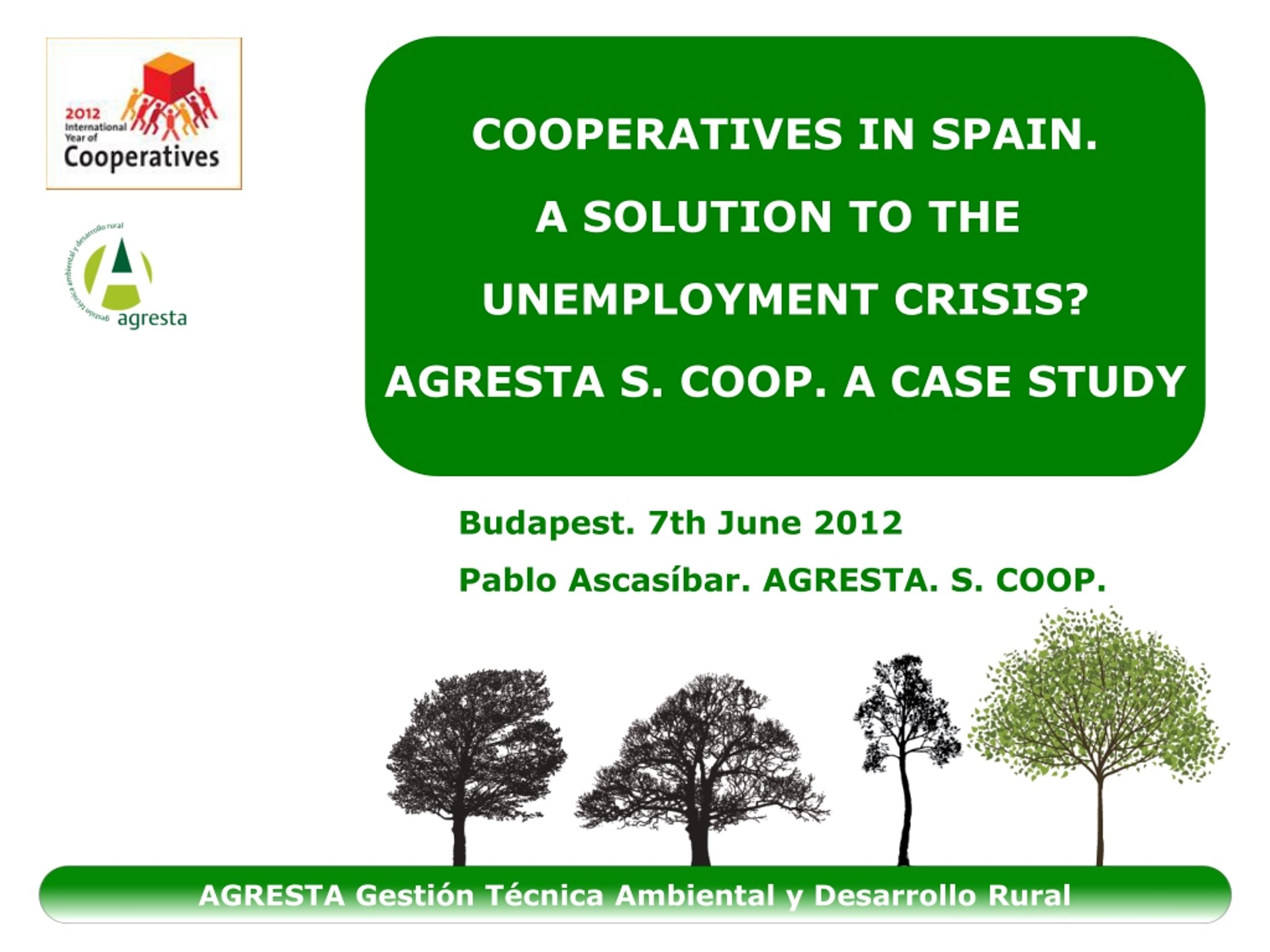 COOPERATIVES IN SPAIN. A SOLUTION TO THE UNEMPLOYMENT CRISIS? AGRESTA S. COOP. A CASE STUDY - slide 1