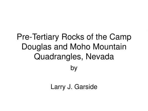 Pre-Tertiary Rocks of the Camp Douglas and Moho Mountain Quadrangles, Nevada