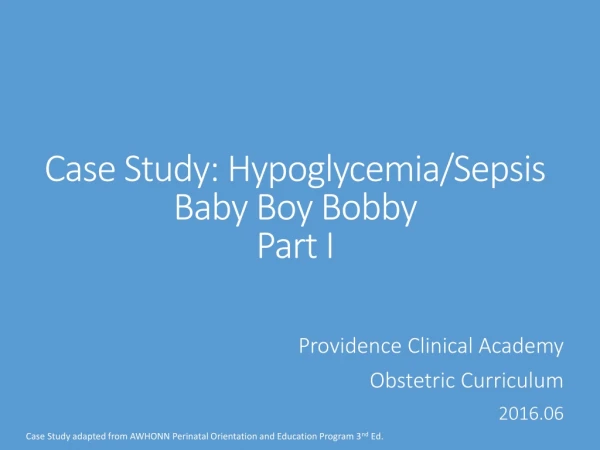 Case Study: Hypoglycemia/Sepsis Baby Boy Bobby Part I
