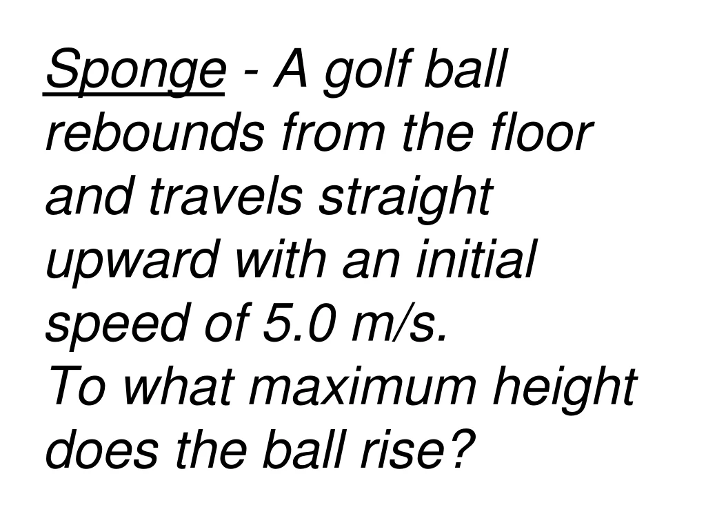 sponge a golf ball rebounds from the floor