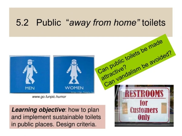 5.2 Public “ away from home” toilets