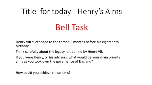 Title for today - Henry’s Aims