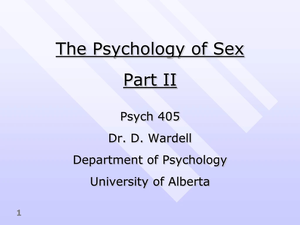 the psychology of sex part ii psych 405 dr d wardell department of psychology university of alberta