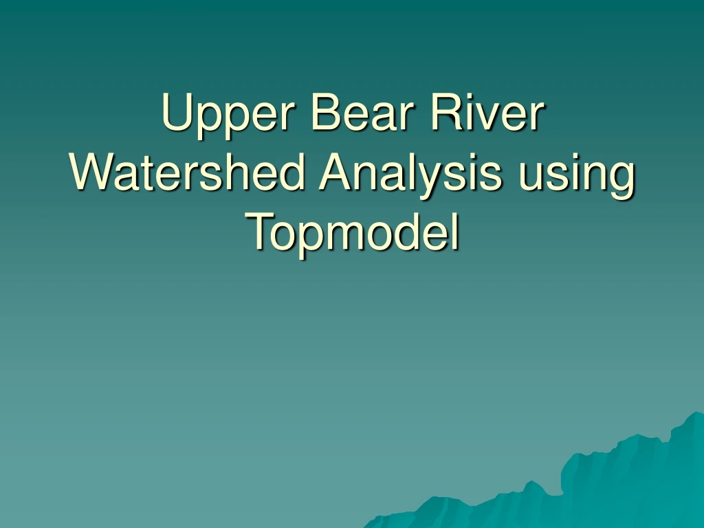 upper bear river watershed analysis using topmodel