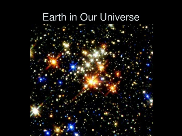 Earth in Our Universe