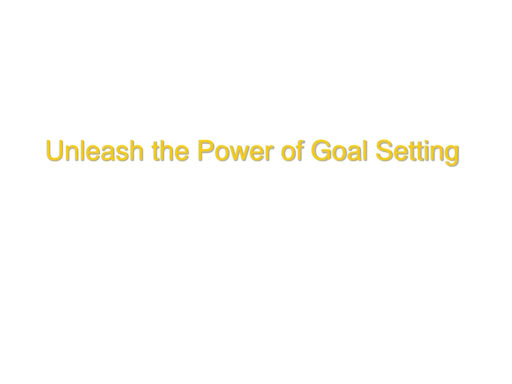 unleash the power of goal setting