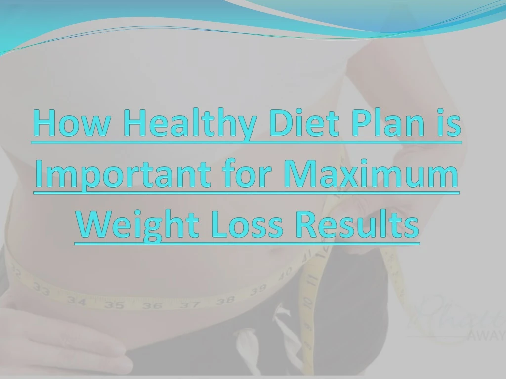 how healthy diet plan is important for maximum weight loss results