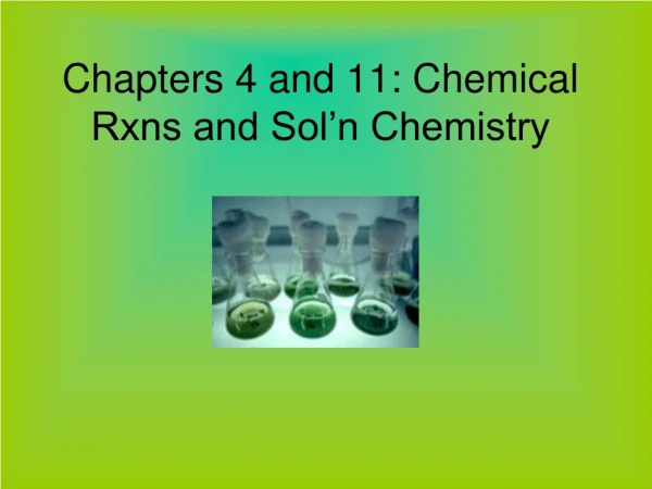 Chapters 4 and 11: Chemical Rxns and Sol’n Chemistry