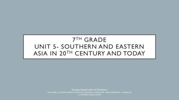 7 th Grade Unit 5- Southern and Eastern Asia in 20 th Century and Today