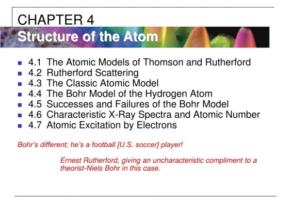 4.1	The Atomic Models of Thomson and Rutherford 4.2	Rutherford Scattering